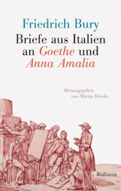 Briefe aus Italien an Goethe und Anna Amalia - Bury, Friedrich