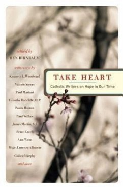 Take Heart: Catholic Writers on Hope in Our Time