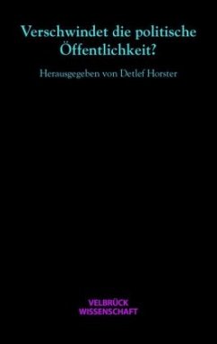 Verschwindet die politische Öffentlichkeit? - Horster, Detlef / Schluchter, Wolfgang / Quint, Peter (Hgg.)