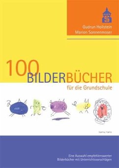 100 Bilderbücher für die Grundschule - Hollstein, Gudrun;Sonnenmoser, Marion
