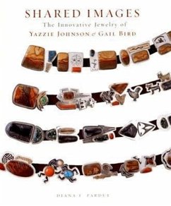 Shared Images: The Innovative Jewelry of Yazzie Johnson and Gail Bird: The Innovative Jewelry of Yazzie Johnson and Gail Bird - Pardue, Diana F.