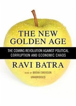 The New Golden Age: The Coming Revolution Against Political Corruption and Economic Chaos - Batra, Ravi