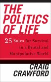 The Politics of Life: 25 Rules for Survival in a Brutal and Manipulative World