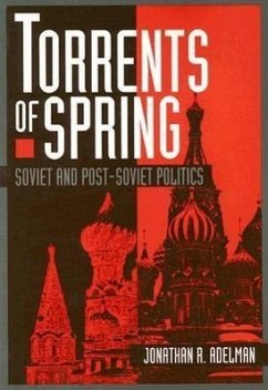 Torrents of Spring: Soviet and Post-Soviet Politics - Adelman, Jonathan R.