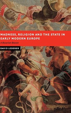 Madness, Religion and the State in Early Modern Europe - Lederer, David