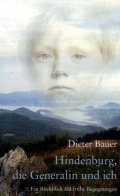 Hindenburg, die Generalin und ich - Bauer, Dieter; Bauer, Dieter