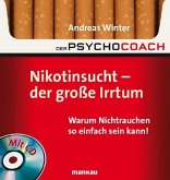 Der Psychocoach 1: Nikotinsucht - der große Irrtum - Warum Nichtrauchen so einfach sein kann! Mit Starthilfe-CD!