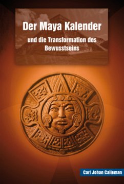 Der Maya Kalender und die Transformation des Bewusstseins - Calleman, Carl J