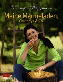 Meine Marmeladen, Chutneys & Co. - Witzigmann, Véronique