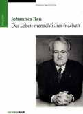 Johannes Rau. Das Leben menschlicher machen