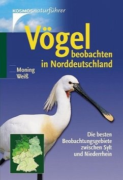 Vögel beobachten in Norddeutschland. Die besten Beobachtungsgebiete zwischen Sylt und Niederrhein. - Moning, Christoph und Felix Weiss