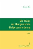 Die Praxis zur thurgauischen Zivilprozessordnung Die Praxis zur thurgauischen Zivilprozessordnung