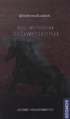 Die weißen Schwestern / Einhornzauber Bd.2 - Vollenbruch, Astrid