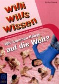 Wie kommen Babys auf die Welt? / Willi wills wissen Bd.11