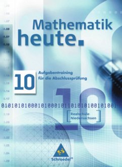 Aufgabentraining für die Abschlussprüfung / Mathematik heute, Realschule Niedersachsen, Neubearbeitung