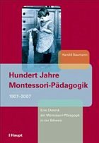 Hundert Jahre Montessori-Pädagogik 1907-2007 - Baumann, Harold