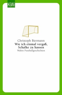 Wie ich einmal vergaß, Schalke zu hassen - Biermann, Christoph
