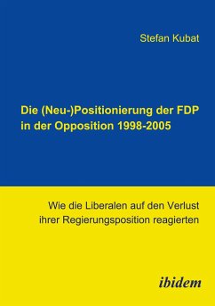 Die (Neu-)Positionierung der FDP in der Opposition 1998-2005 - Kubat, Stefan