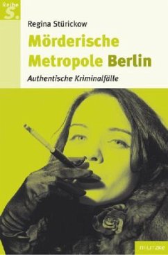 Mörderische Metropole Berlin - Stürickow, Regina