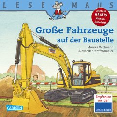 Große Fahrzeuge auf der Baustelle / Lesemaus Bd.40 - Wittmann, Monika; Steffensmeier, Alexander