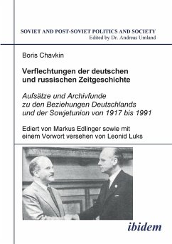 Verflechtungen der deutschen und russischen Zeitgeschichte. Aufsätze und Archivfunde zu den Beziehungen Deutschlands und der Sowjetunion von 1917 bis 1991 - Chavkin, Boris