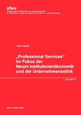 Professional Services im Fokus der Neuen Institutionenökonomik und der Unternehmensethik Professional Services im Fokus der Neuen Institutionenökonomik und der Unternehmensethik
