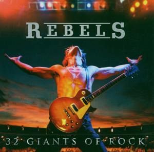 Rebels - 32 Giants Of Rock