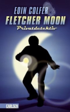 Fletcher Moon - Privatdetektiv - Colfer, Eoin