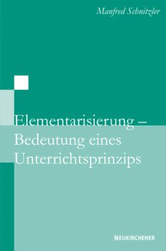 Elementarisierung - Bedeutung eines Unterrichtsprinzips - Schnitzler, Manfred