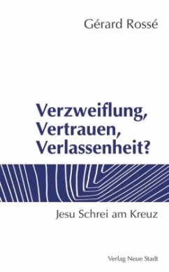 Verzweiflung, Vertrauen, Verlassenheit? - Rossé, Gérard Verzweiflung, Vertrauen, Verlassenheit? - Rossé, Gérard