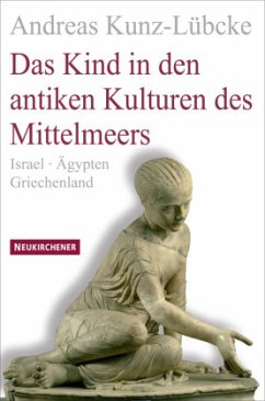 Das Kind in den antiken Kulturen des Mittelmeers - Kunz-Lübcke, Andreas