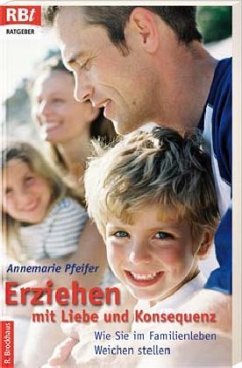 Erziehen mit Liebe und Konsequenz - Pfeifer, Annemarie