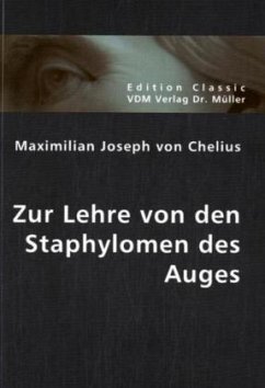 Zur Lehre von den Staphylomen des Auges - Chelius, Maximilian J. von