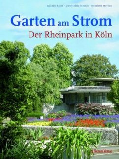 Garten am Strom. Der Rheinpark in Köln - Bauer, Joachim; Klein-Meynen, Dieter; Meynen, Henriette