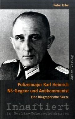 Polizeimajor Karl Heinrich - NS-Gegner und Antikommunist - Erler, Peter