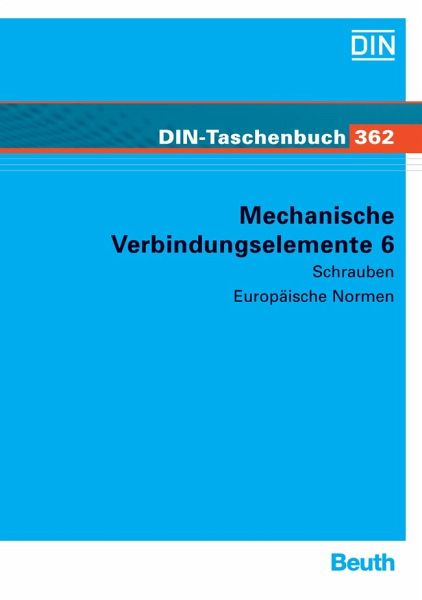 Mechanische Verbindungselemente 6: Schrauben Europäische Normen (DIN-Taschenbuch) DIN e.V.
