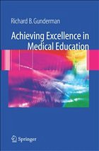 Achieving Excellence in Medical Education - Gunderman, Richard B.