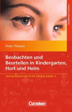 Beobachten und Beurteilen in Kindergarten, Hort und Heim - Thiesen, Peter