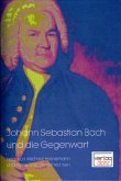 Johann Sebastian Bach und die Gegenwart