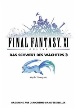 Final Fantasy XI - Das Schwert des Wächters / Final Fantasy XI Online 4, Tl.1 - Hasegawa, Miyabi