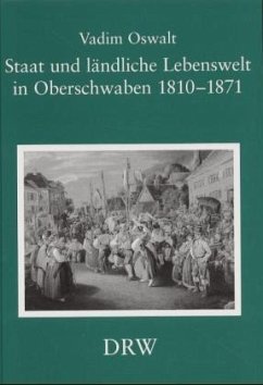 Staat und ländliche Lebenswelt in Oberschwaben 1810-1871 - Oswalt, Vadim
