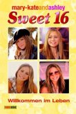 Willkommen im Leben / mary-kateandashley: Sweet 16 Bd.4