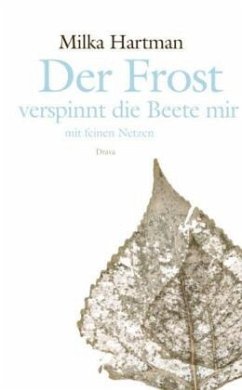 Der Frost verspinnt die Beete mir mit feinen Netzen - Hartman, Milka