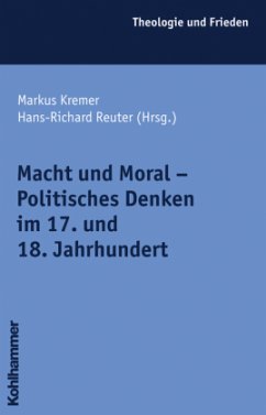 Macht und Moral - Politisches Denken im 17. und 18. Jahrhundert - Kremer, Markus / Reuter, Hans-Richard (Hgg.)