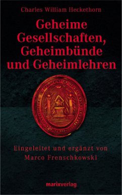 Geheime Gesellschaften, Geheimbünde und Geheimlehren - Heckethorn, Charles W.