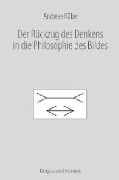 Der Rückzug des Denkens in die Philosophie des Bildes - Küker, Andreas