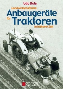 Landwirtschaftliche Anbaugeräte für Traktoren in früherer Zeit - Bols, Udo