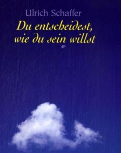 Du entscheidest, wie du sein willst - Schaffer, Ulrich