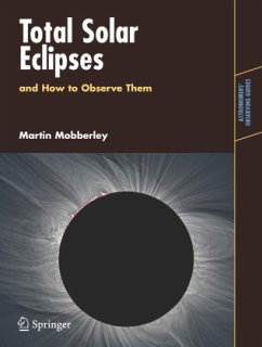 Total Solar Eclipses and How to Observe Them - Mobberley, Martin