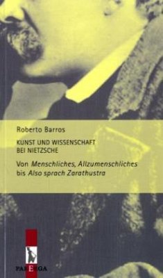 Kunst und Wissenschaft bei Nietzsche - Von Menschliches, Allzumenschliches bis Also sprach Zarathustra - Barros, Roberto de Almeida P.